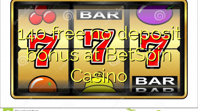 140 free no deposit bonus at BetSpin Casino