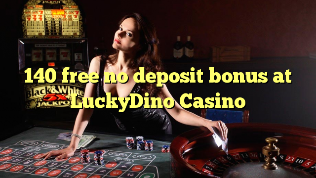 LuckyDino Casino hech depozit bonus ozod 140