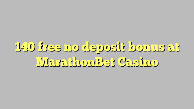 140 free no deposit bonus at MarathonBet Casino