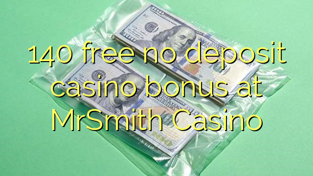 140 free no deposit casino bonus at MrSmith Casino