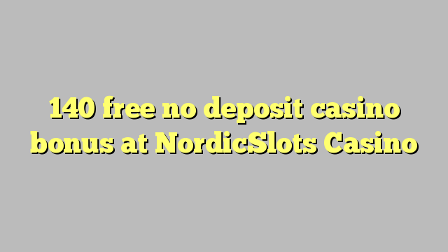 140 membebaskan tiada bonus kasino deposit di NordicSlots Casino
