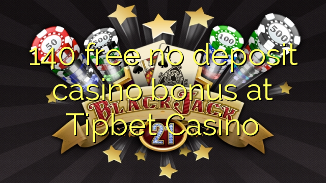 140 free no deposit casino bonus at Tipbet Casino