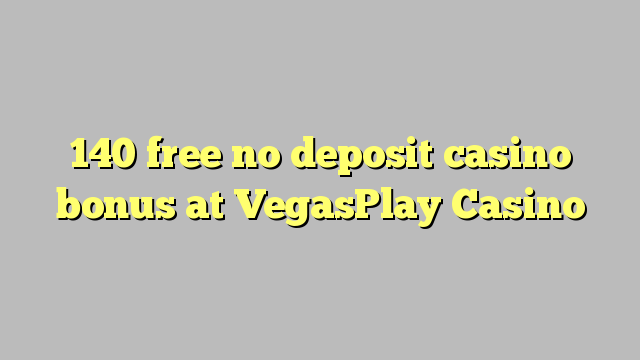 140 უფასო no deposit casino bonus at VegasPlay Casino