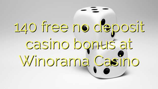 140 asgaidh Gun tasgadh Casino bònas aig Winorama Casino