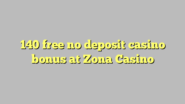 140 free no deposit casino bonus at Zona  Casino