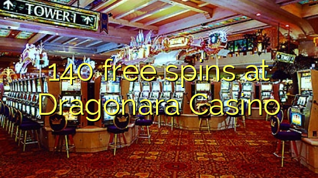 140 free spins at Dragonara Casino