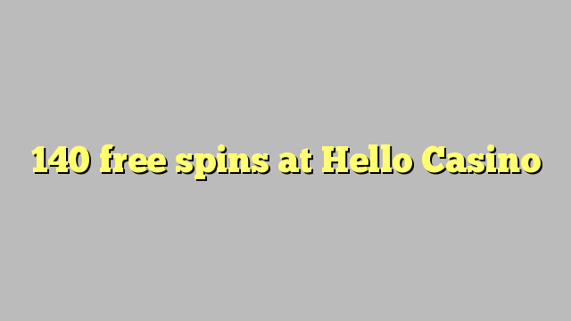 140 free spins at Hello Casino