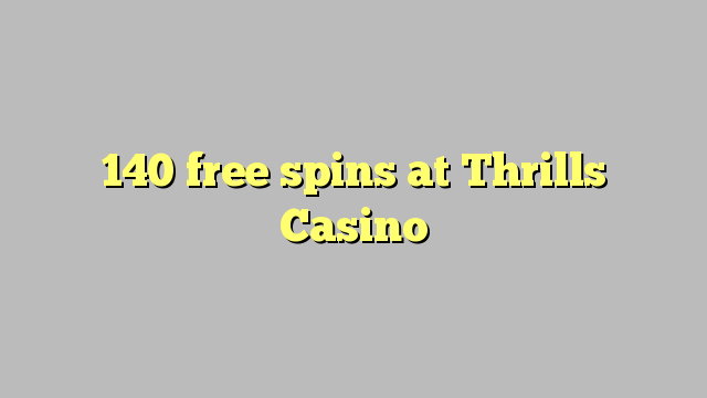 140 free spins at Thrills Casino