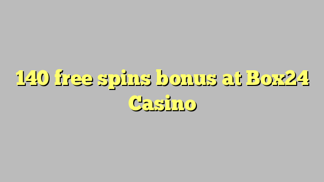 140 free spins bonus at Box24 Casino