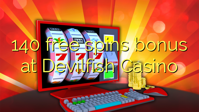 140 free spins bonus at Devilfish Casino