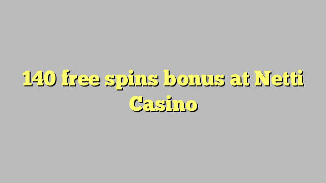 140 free spins bonus at Netti  Casino