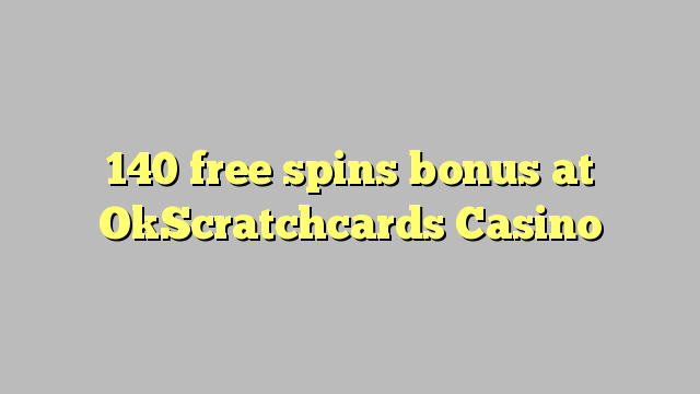 140 miễn phí quay thưởng tại OkScratchcards Casino