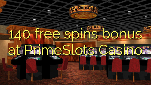 140 free spins bonus at PrimeSlots Casino