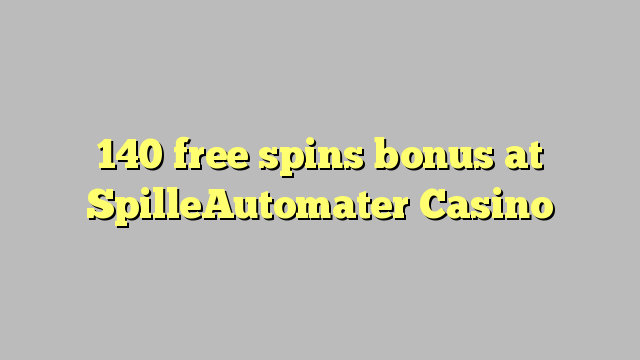 140 free spins bonus at SpilleAutomater Casino