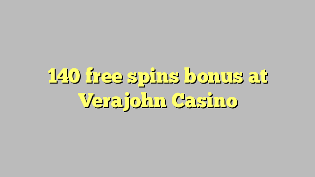 140 free spins bonus at Verajohn Casino