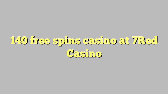 140 free spins casino at 7Red Casino