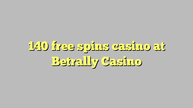 140 free spins casino at Betrally Casino