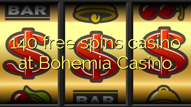 140 free spins casino at Bohemia Casino