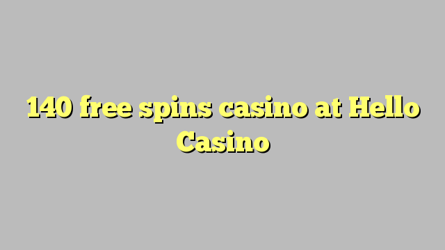 140 free spins casino at Hello Casino