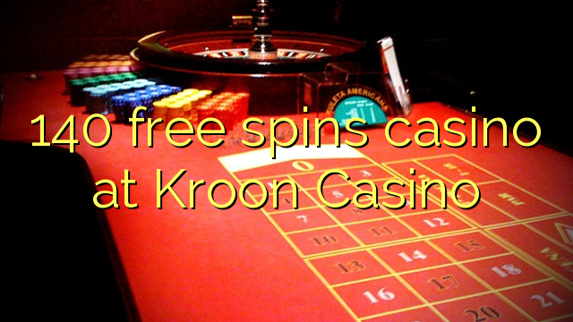 140 free spins gidan caca a Kroon Casino