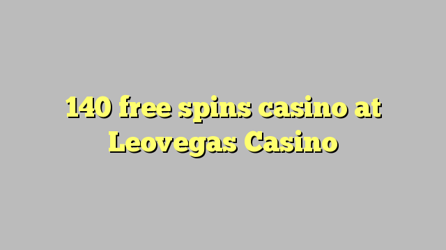 140 free spins casino at Leovegas Casino