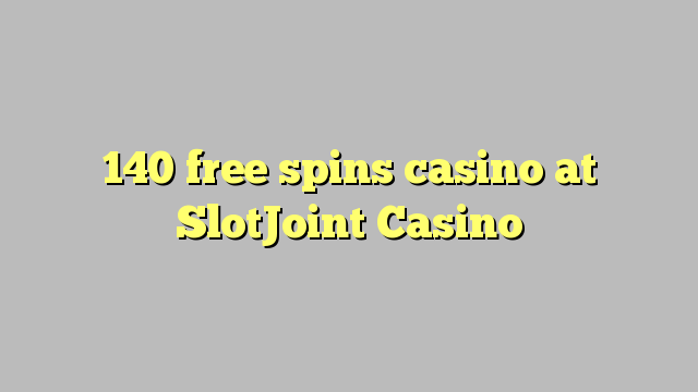 140 free spins casino at SlotJoint Casino