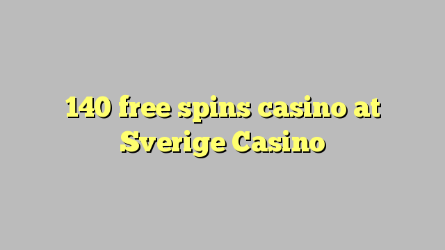 140 free spins casino at Sverige  Casino