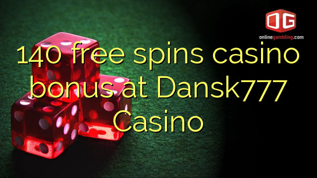 140 free spins casino bonus at Dansk777 Casino