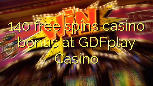 140 free spins casino bonus at GDFplay Casino