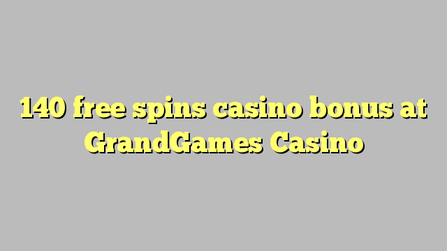 140 free spins casino bonus at GrandGames Casino