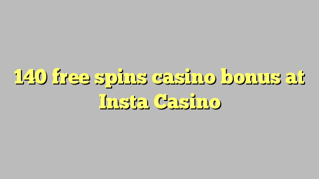 140 free spins casino bonus at Insta  Casino