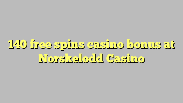 140 free spins casino bonus at Norskelodd Casino