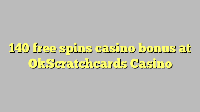 140 free spins casino bonus at OkScratchcards Casino