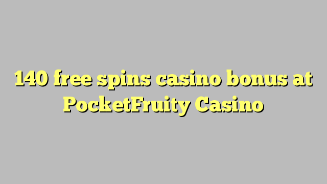 140 free spins casino bonus at PocketFruity Casino