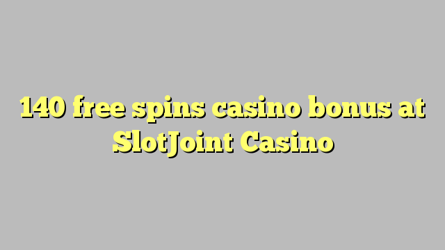 140 free spins casino bonus at SlotJoint Casino