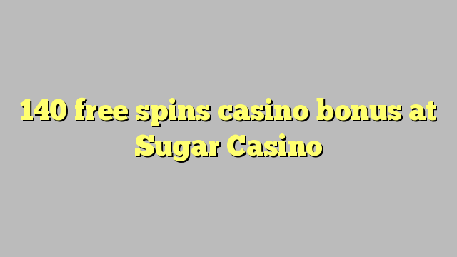 140 free inā Casino bonus i Sugar Casino