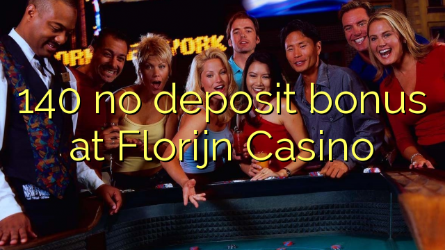 Wala'y deposit bonus ang 140 sa Florijn Casino