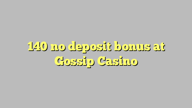 140 tiada bonus deposit di Gossip Casino