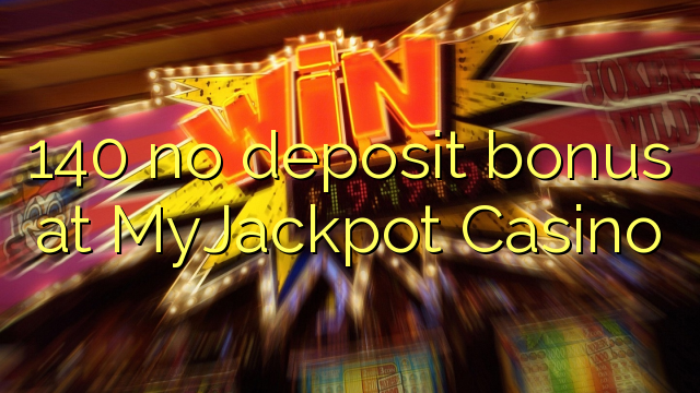 140 no deposit bonus at MyJackpot Casino