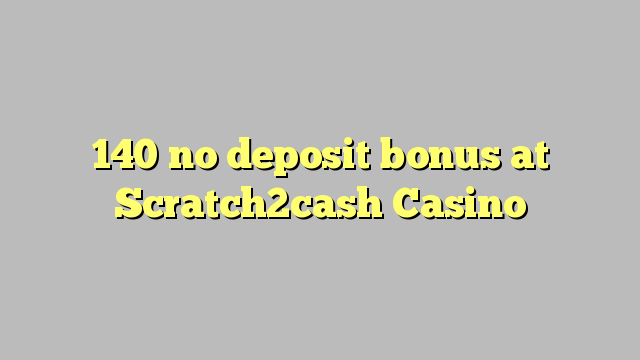 140 no deposit bonus at Scratch2cash Casino