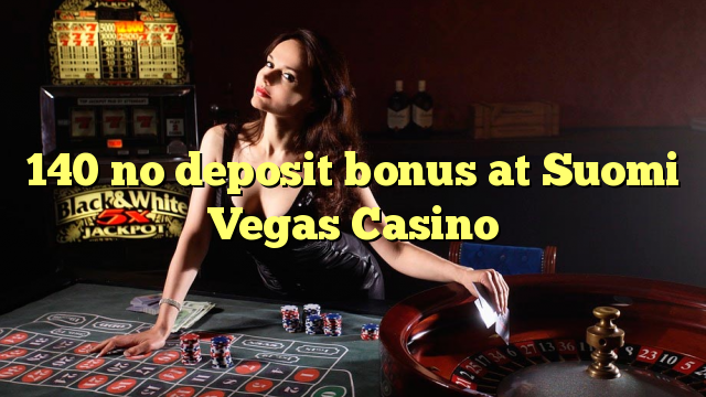 140 ingen insättningsbonus på Suomi Vegas Casino