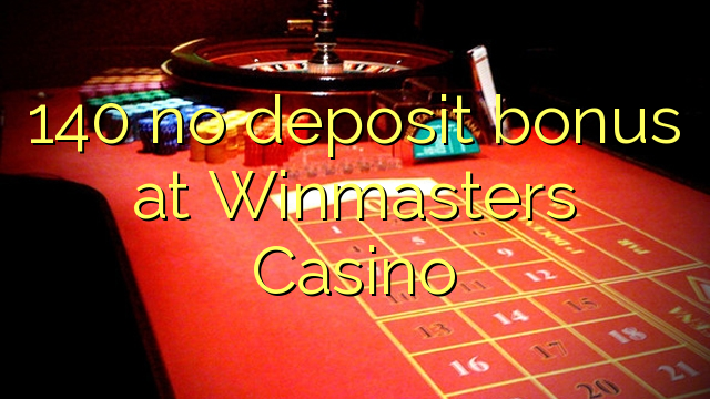 140 no deposit bonus at Winmasters Casino