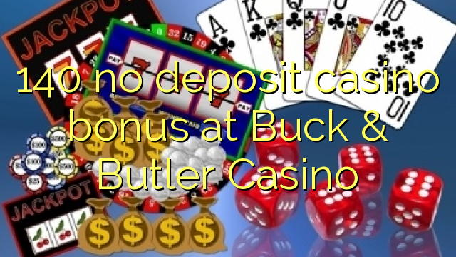 140 palibe bonasi ya kasino ku Buck & Butler Casino