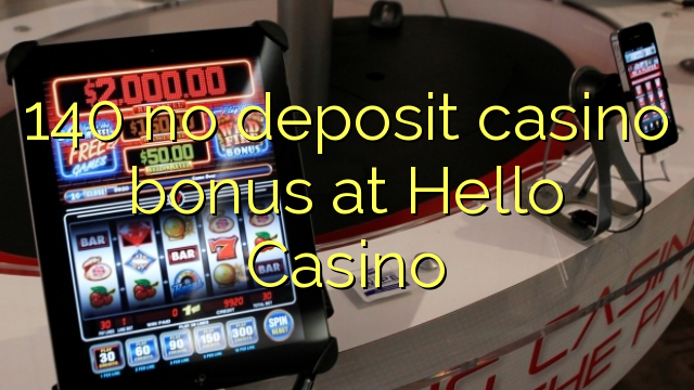 140 no deposit casino bonus at Hello Casino