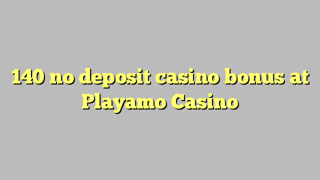 140 ei Deposit Casino bonus Playamo Casino