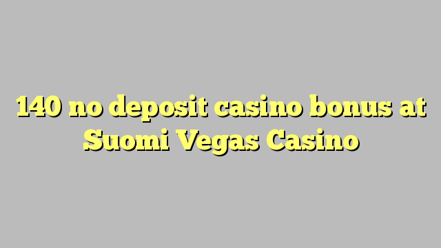 140 no deposit casino bonus at Suomi Vegas Casino