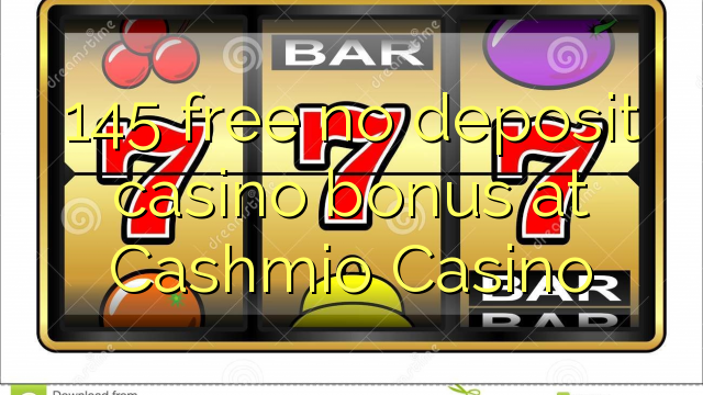 145 gratis no deposit casino bonus bij Cashmio Casino