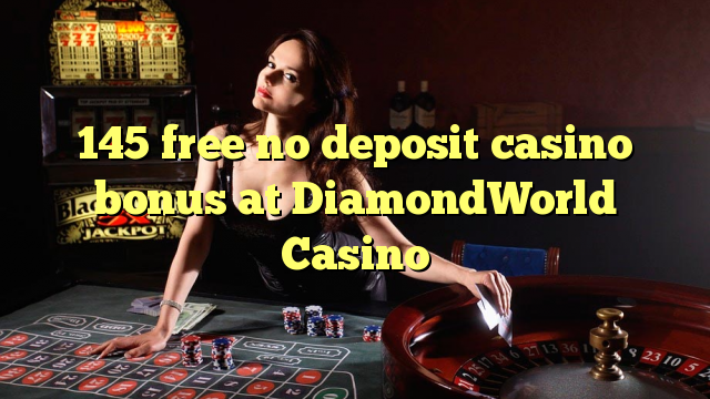 145 gratuït sense bonificació de casino de dipòsit al DiamondWorld Casino