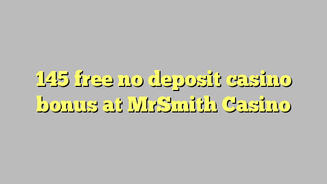 145 free no deposit casino bonus at MrSmith Casino