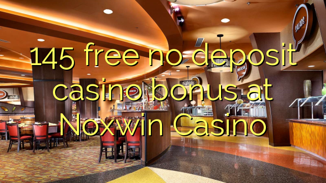 145 free no deposit casino bonus at Noxwin Casino